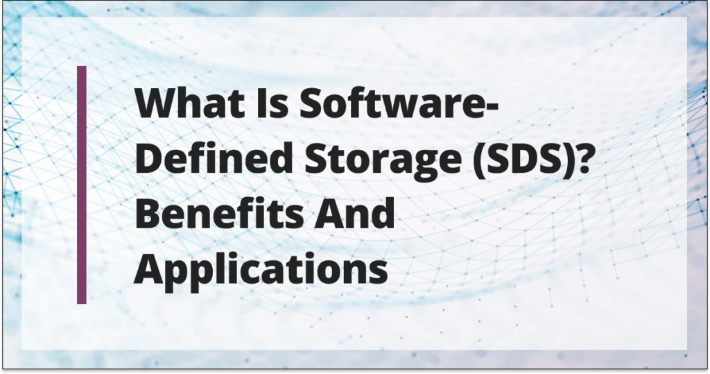 What is Software Defined Storage (SDS)?  Benefits and Applications