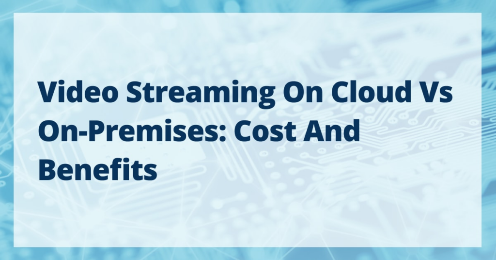 Cloud vs On-Premises Video Streaming