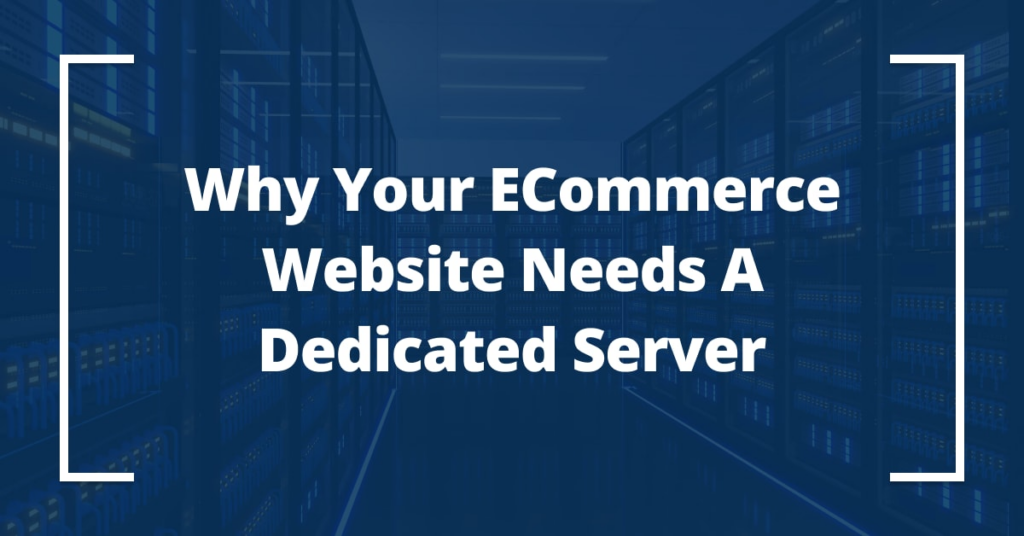 Why your ecommerce website needs a dedicated server