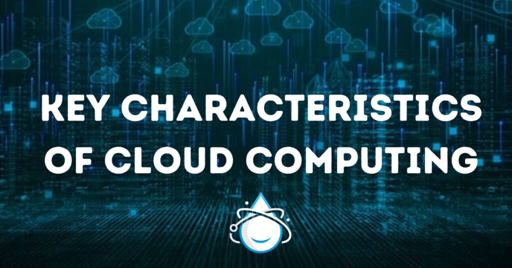 7 main characteristics of cloud computing