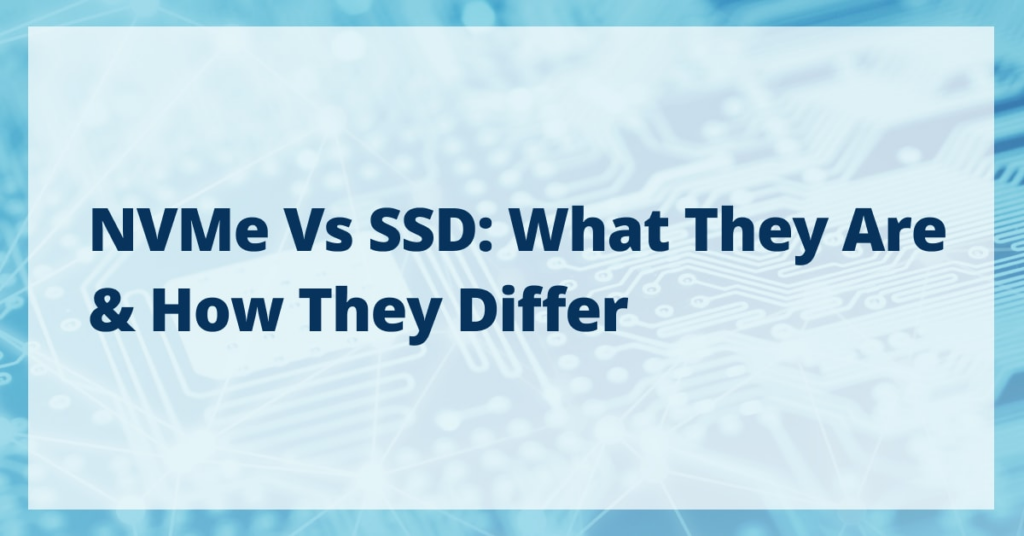 NVMe vs SSD: What They Are & How They Differ