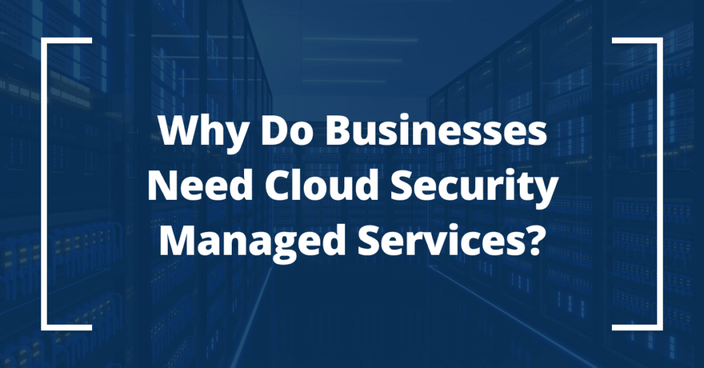The Benefits of Cloud Security Managed Services