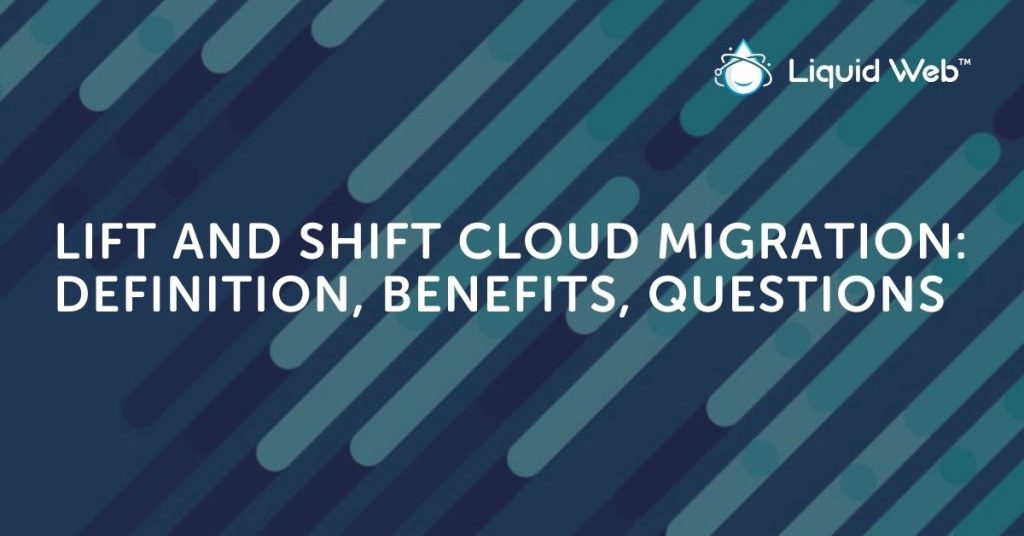 Lift and Shift Cloud Migration: Definition, Benefits & Questions