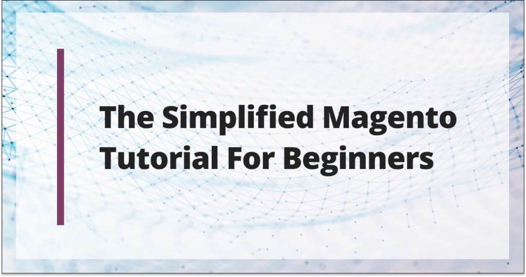 Magento tutorial for beginners: Install, configure, and sell
