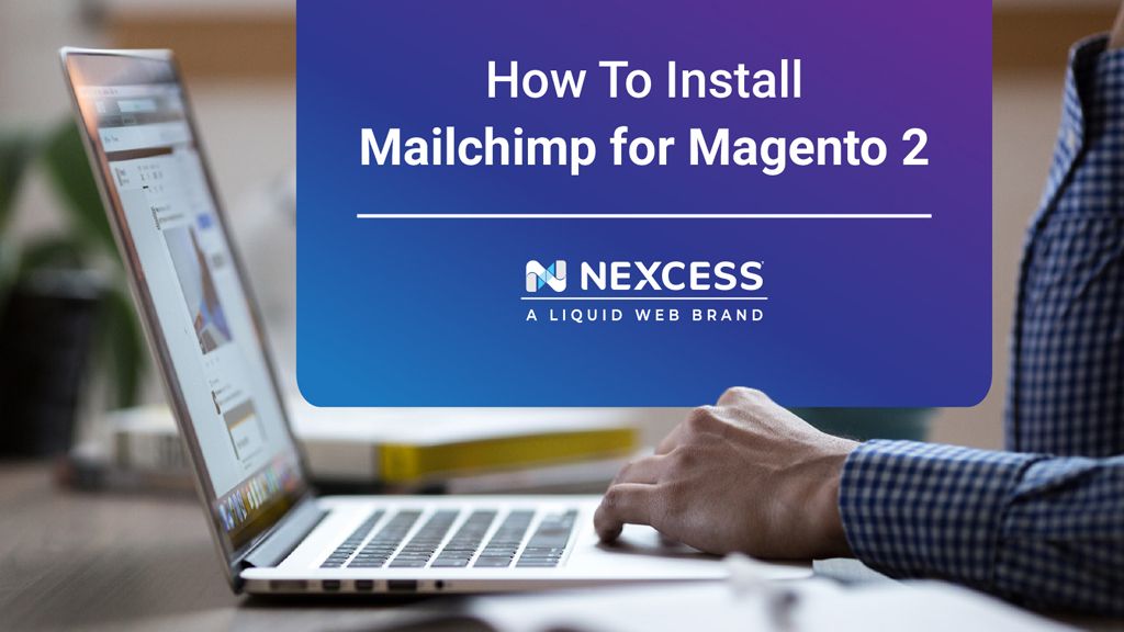 How To Install Mailchimp for Magento 2 (Visual Guide) | Nexcess