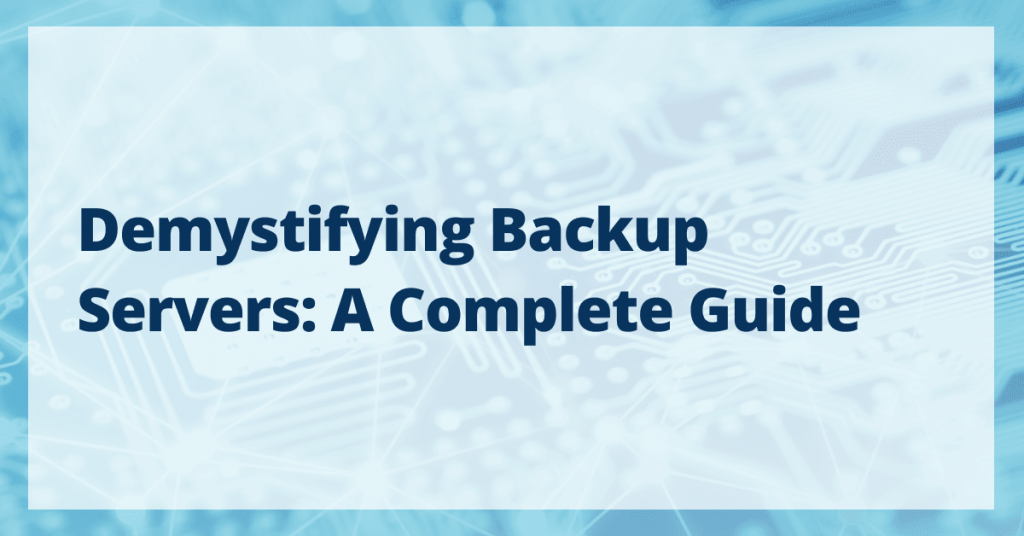 Demystifying backup servers: A complete guide