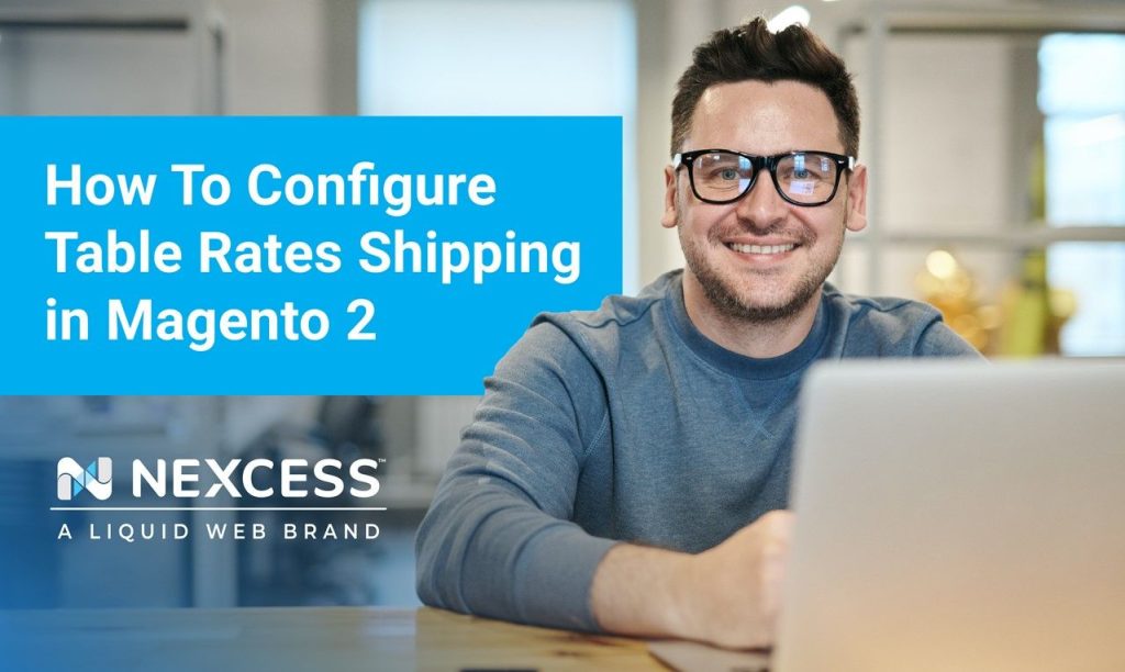 How To Configure Table Rates Shipping in Magento 2 | Nexcess